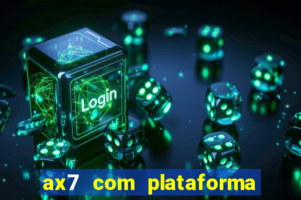 ax7 com plataforma de jogos